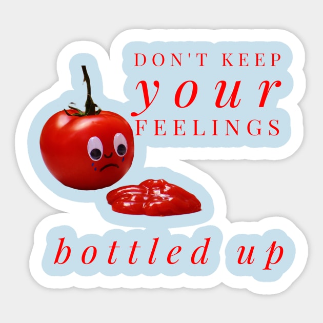 Don't Keep Your Feelings Bottled Up - Tomato Crying Over Ketchup Sticker by MisterBigfoot